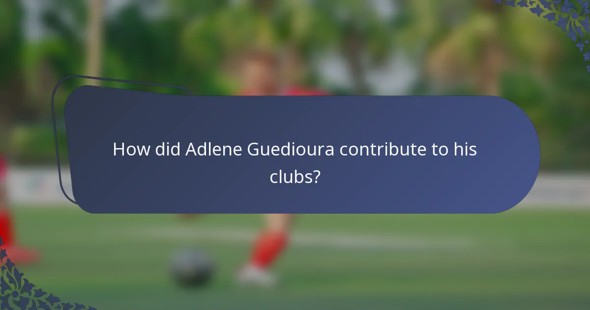 How did Adlene Guedioura contribute to his clubs?