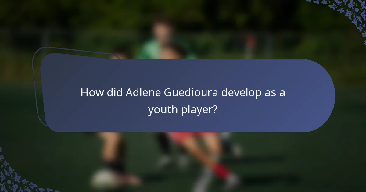 How did Adlene Guedioura develop as a youth player?