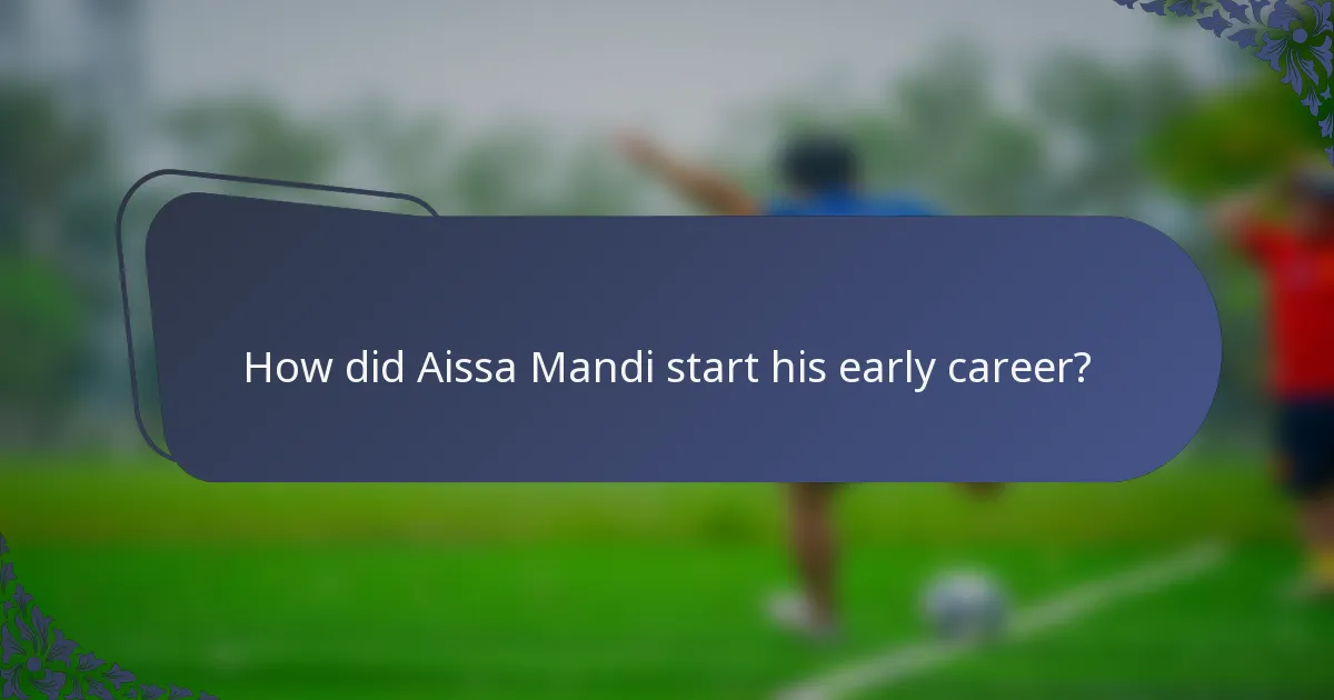 How did Aissa Mandi start his early career?