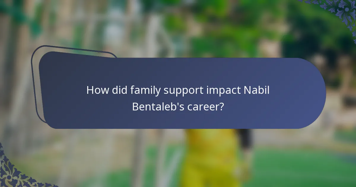 How did family support impact Nabil Bentaleb's career?