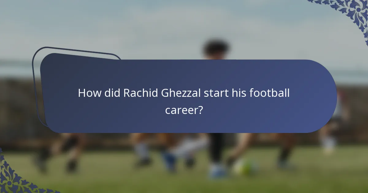 How did Rachid Ghezzal start his football career?