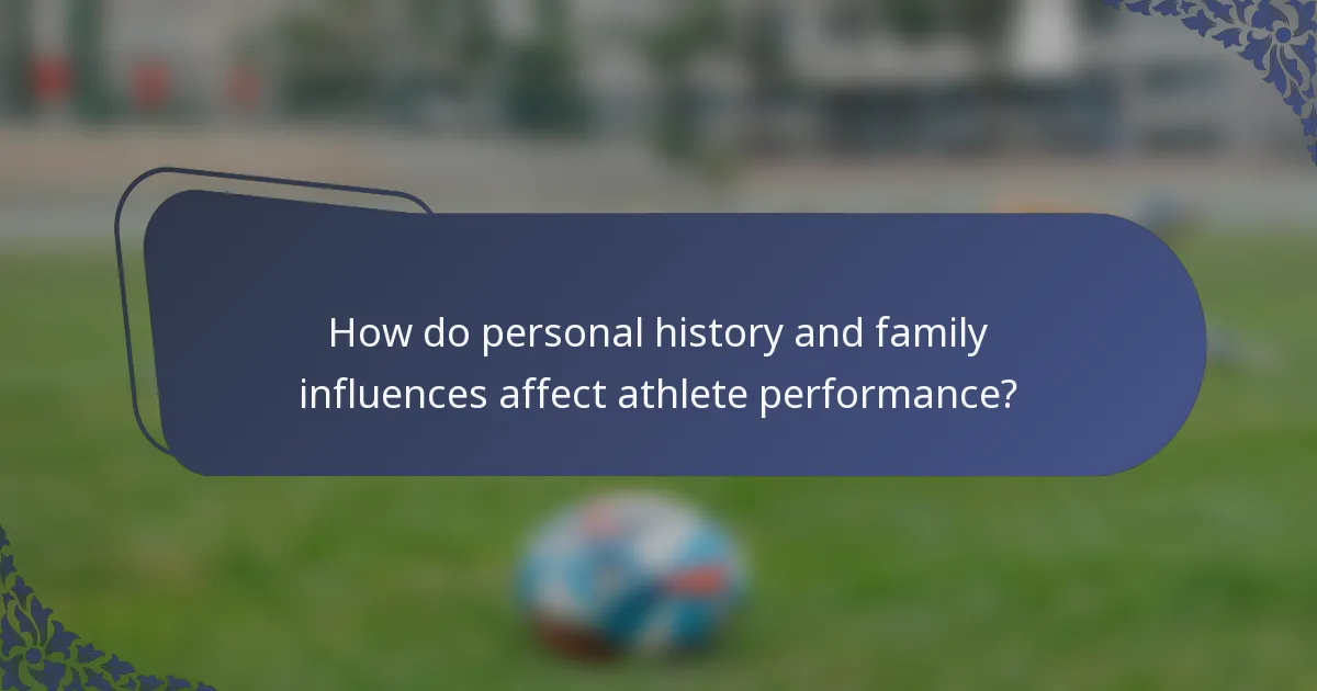 How do personal history and family influences affect athlete performance?