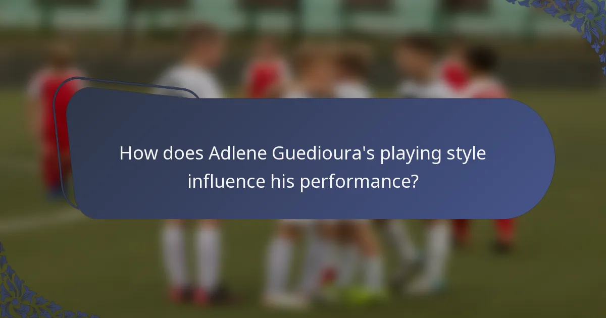 How does Adlene Guedioura's playing style influence his performance?