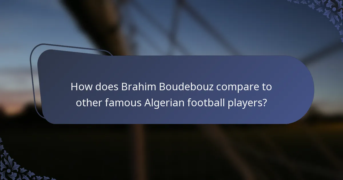 How does Brahim Boudebouz compare to other famous Algerian football players?
