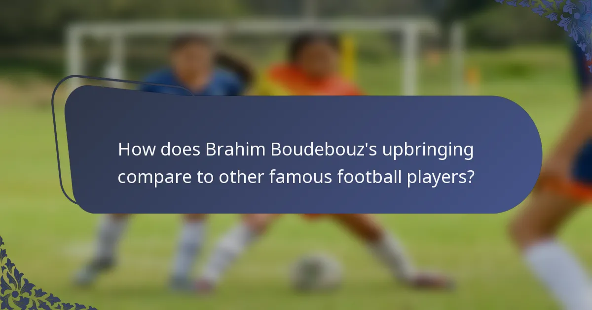 How does Brahim Boudebouz's upbringing compare to other famous football players?