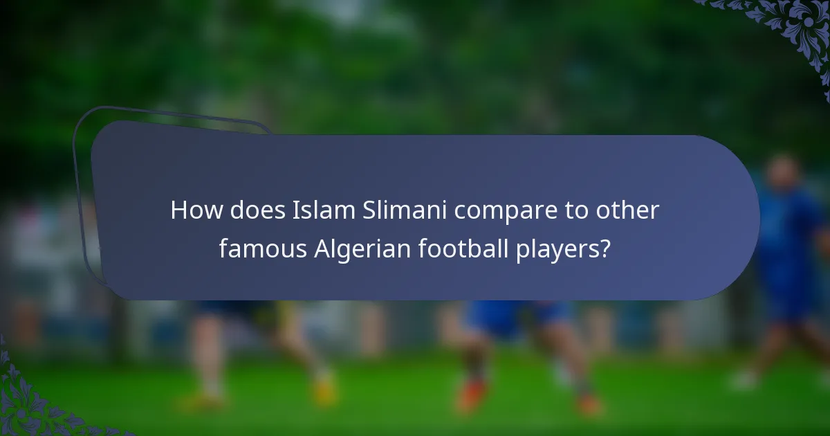 How does Islam Slimani compare to other famous Algerian football players?