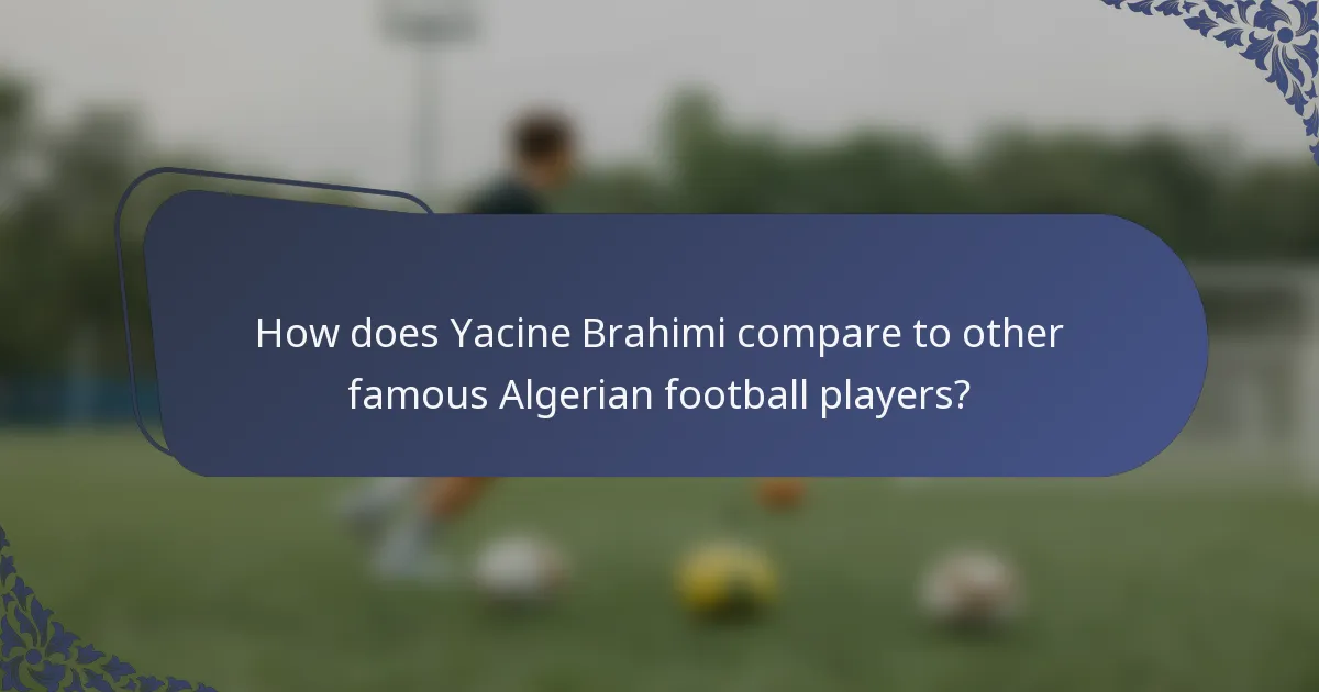 How does Yacine Brahimi compare to other famous Algerian football players?