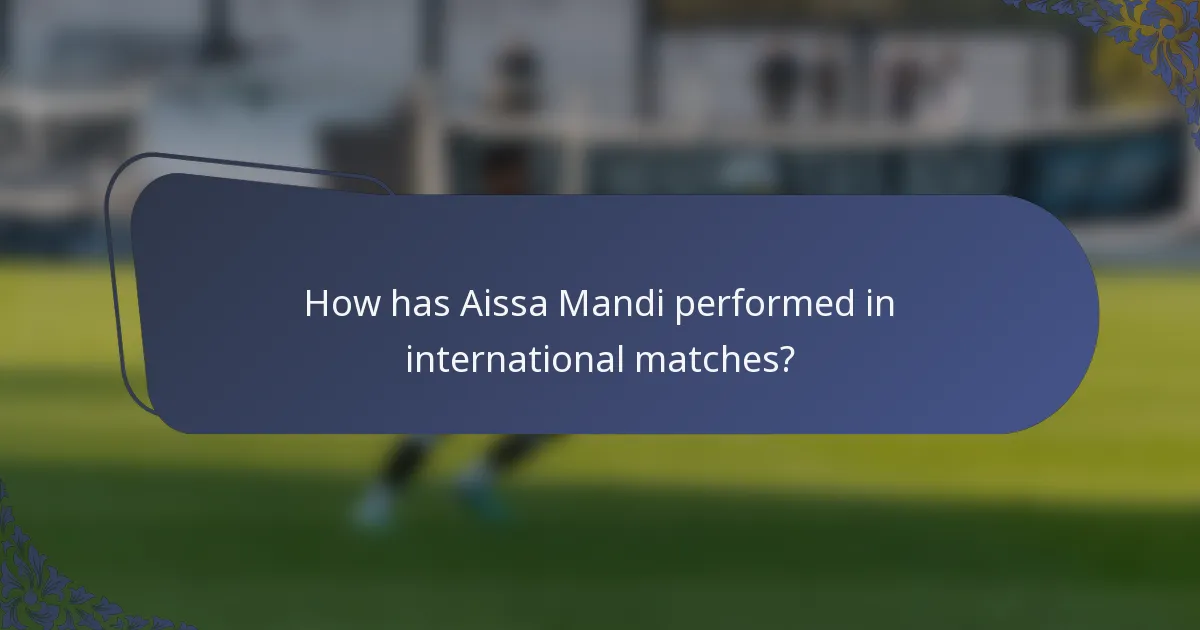 How has Aissa Mandi performed in international matches?