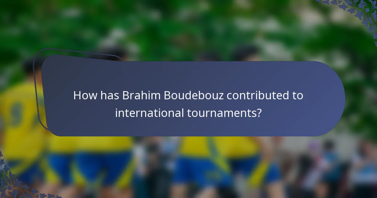 How has Brahim Boudebouz contributed to international tournaments?