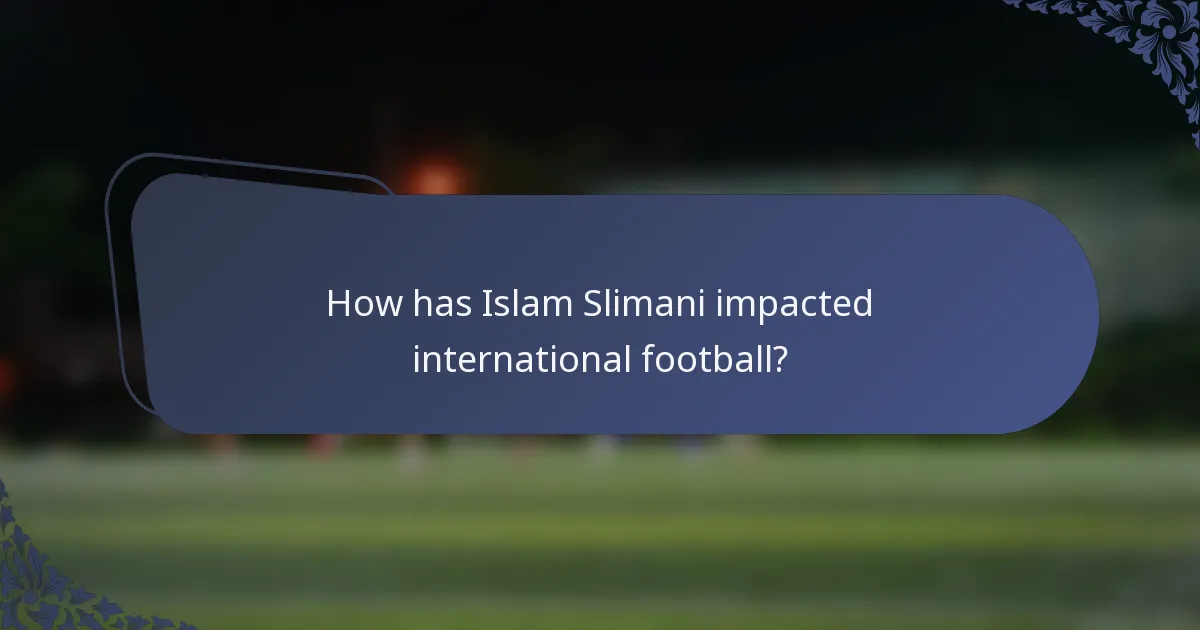 How has Islam Slimani impacted international football?