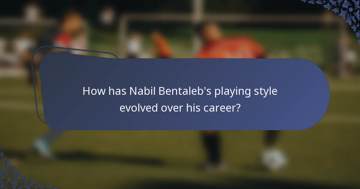 How has Nabil Bentaleb's playing style evolved over his career?