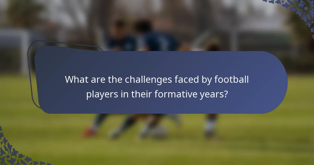 What are the challenges faced by football players in their formative years?