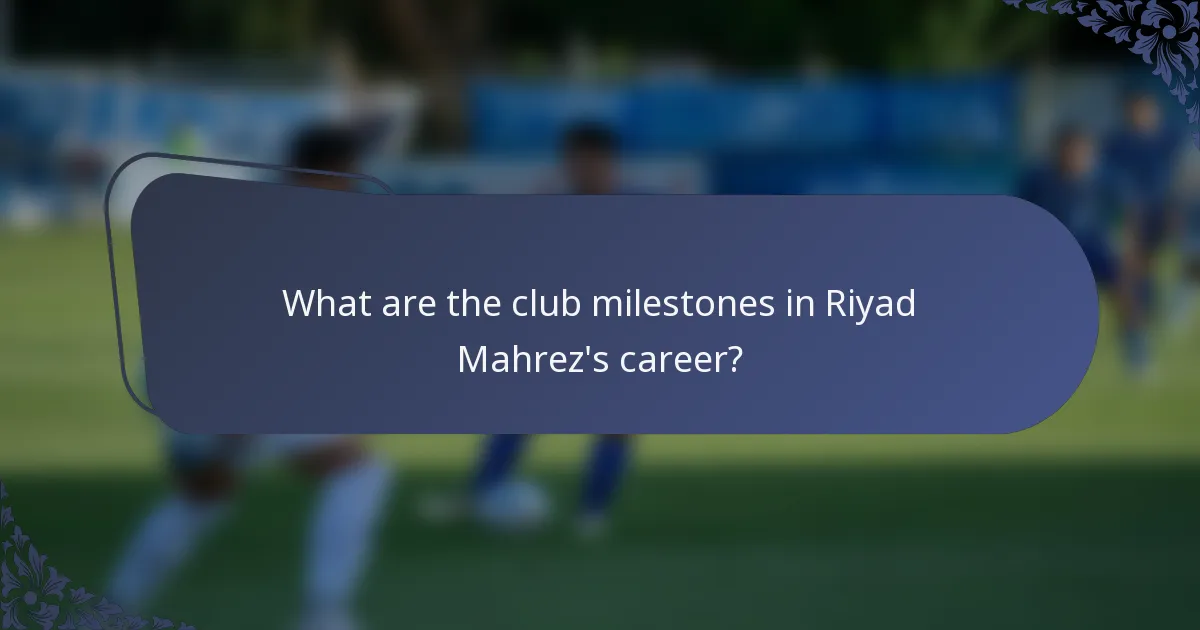 What are the club milestones in Riyad Mahrez's career?
