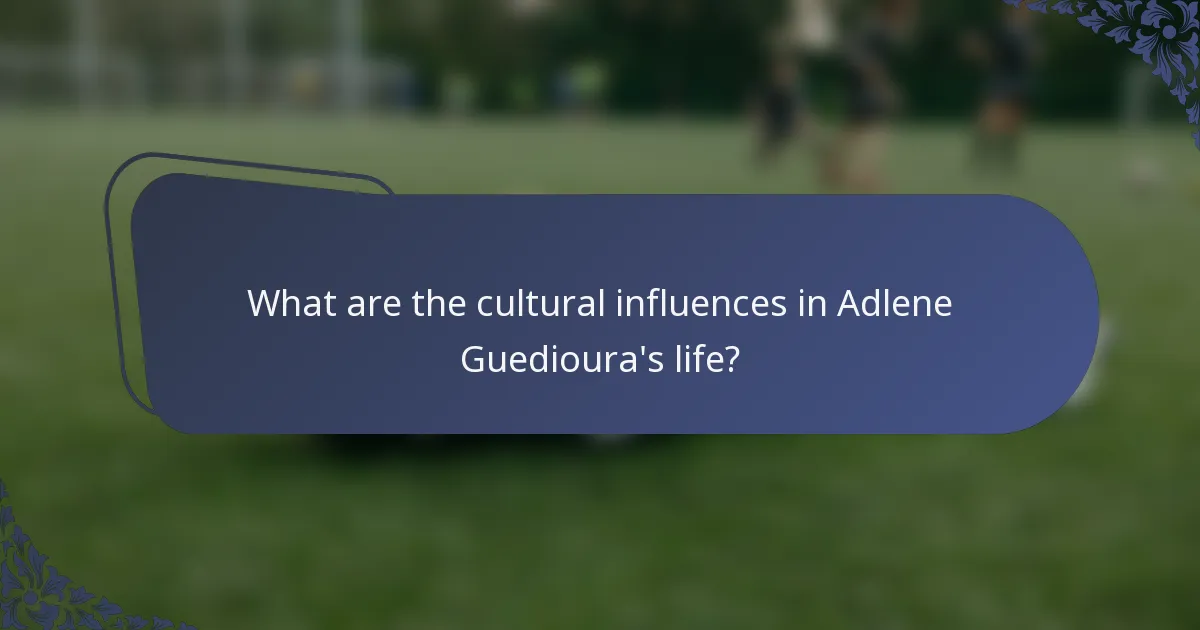 What are the cultural influences in Adlene Guedioura's life?