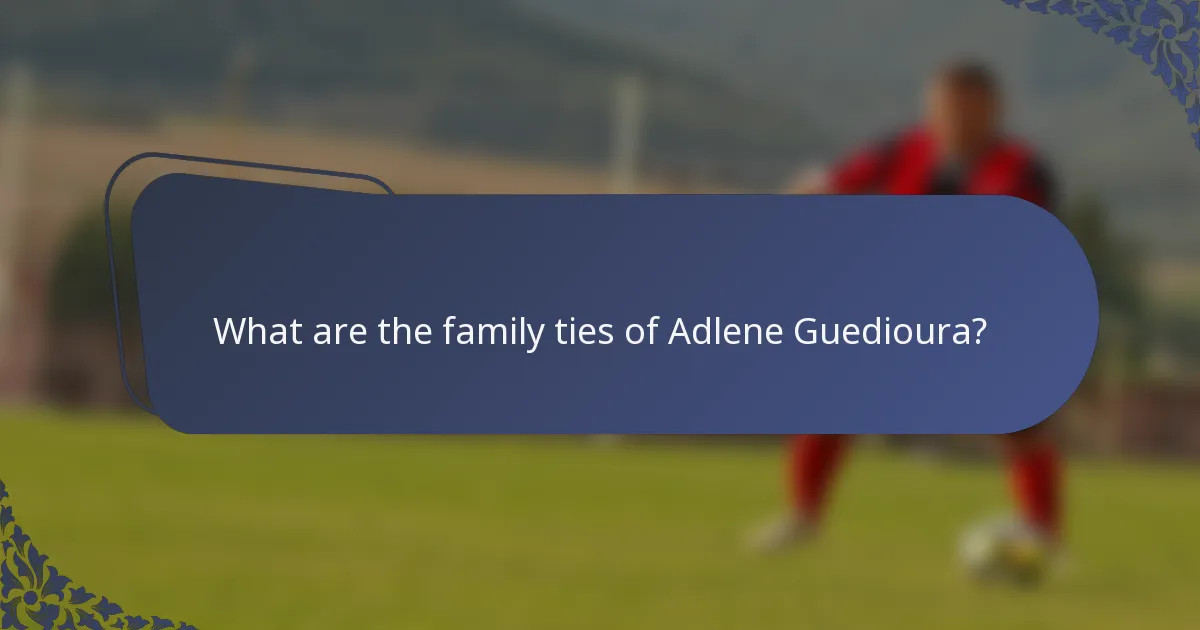 What are the family ties of Adlene Guedioura?