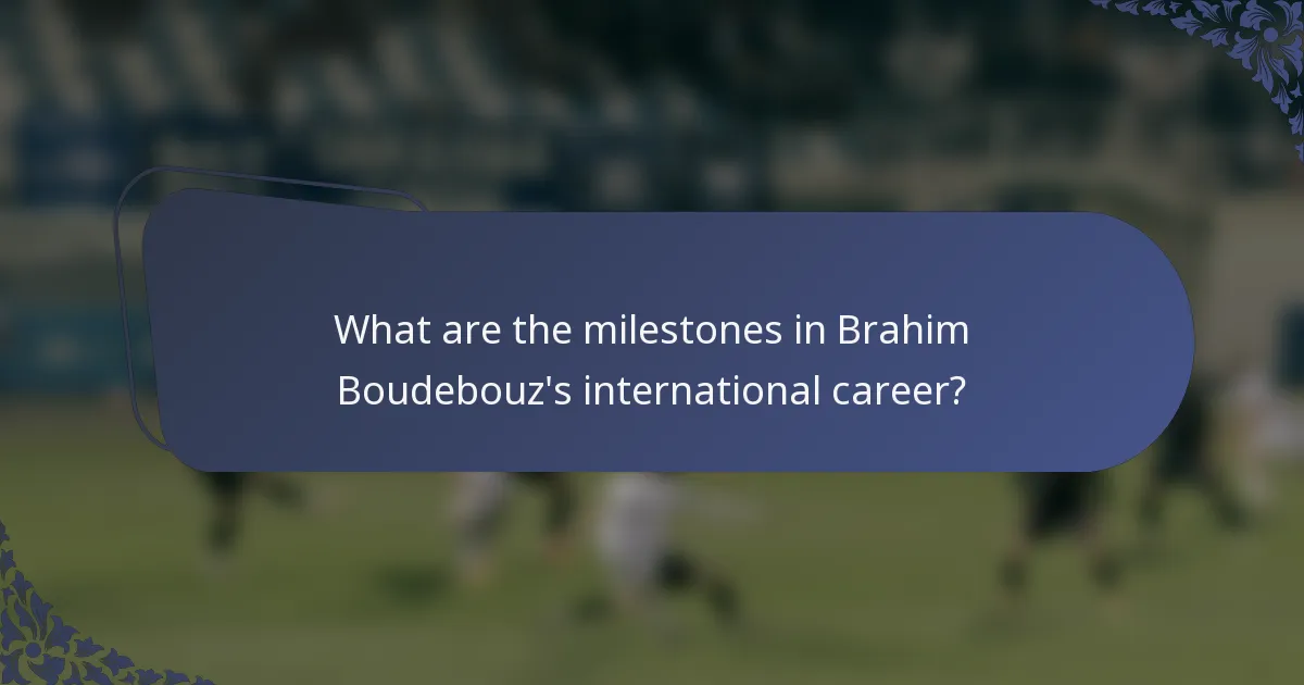 What are the milestones in Brahim Boudebouz's international career?
