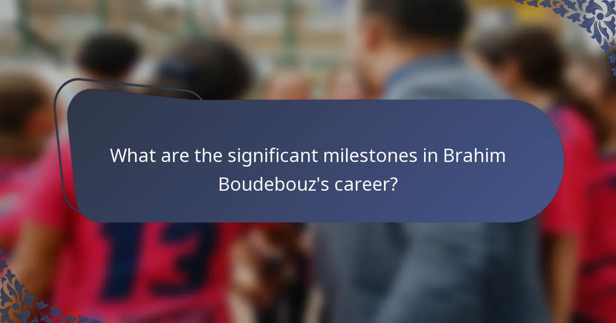 What are the significant milestones in Brahim Boudebouz's career?