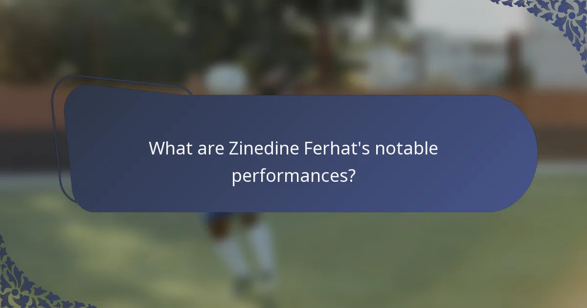 What are Zinedine Ferhat's notable performances?