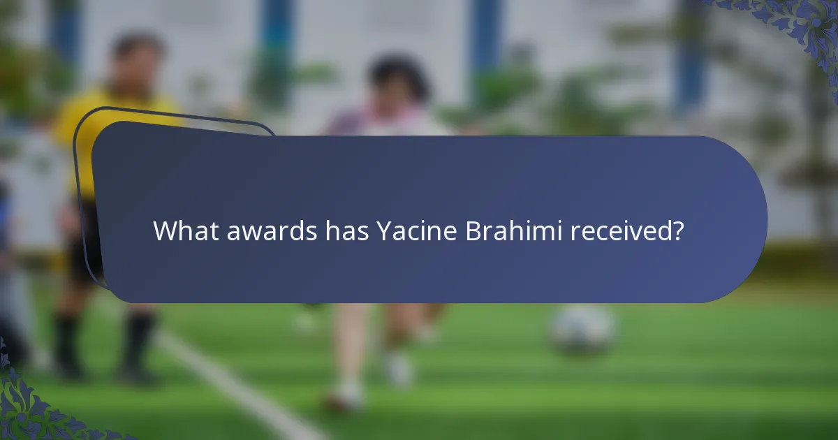 What awards has Yacine Brahimi received?