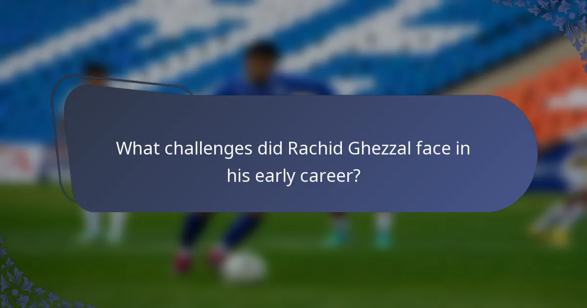 What challenges did Rachid Ghezzal face in his early career?