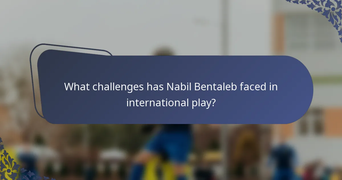 What challenges has Nabil Bentaleb faced in international play?