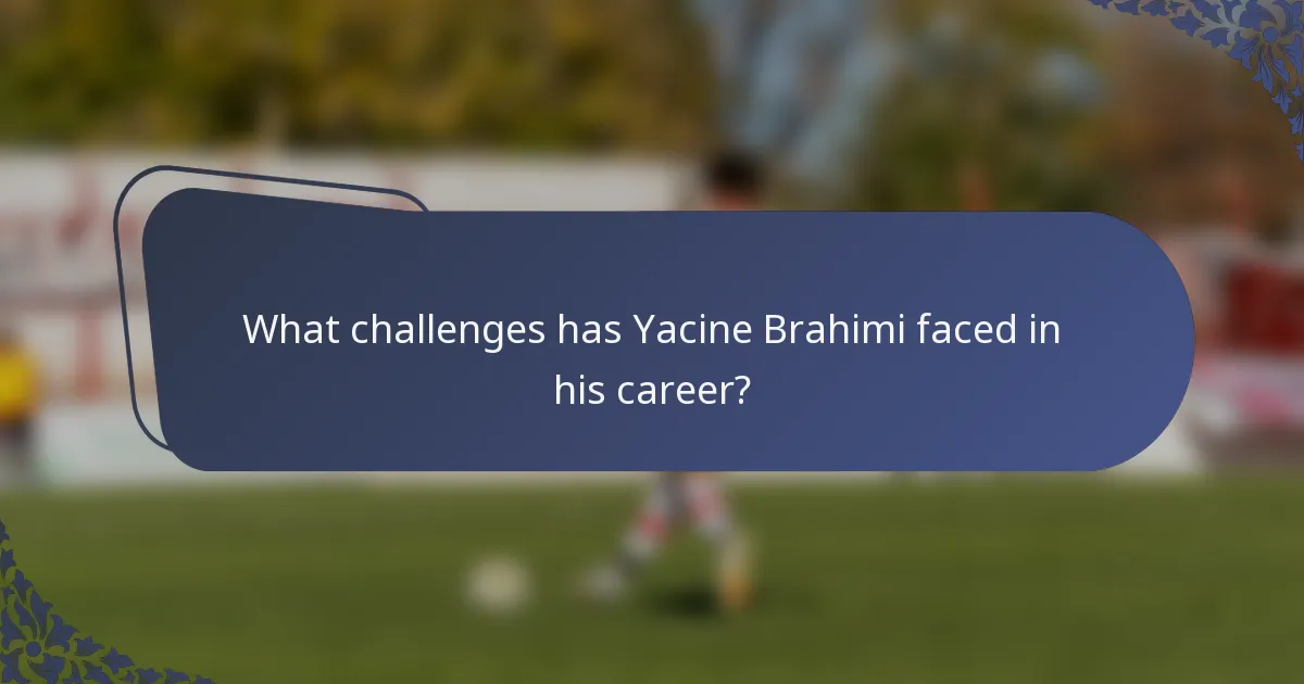 What challenges has Yacine Brahimi faced in his career?