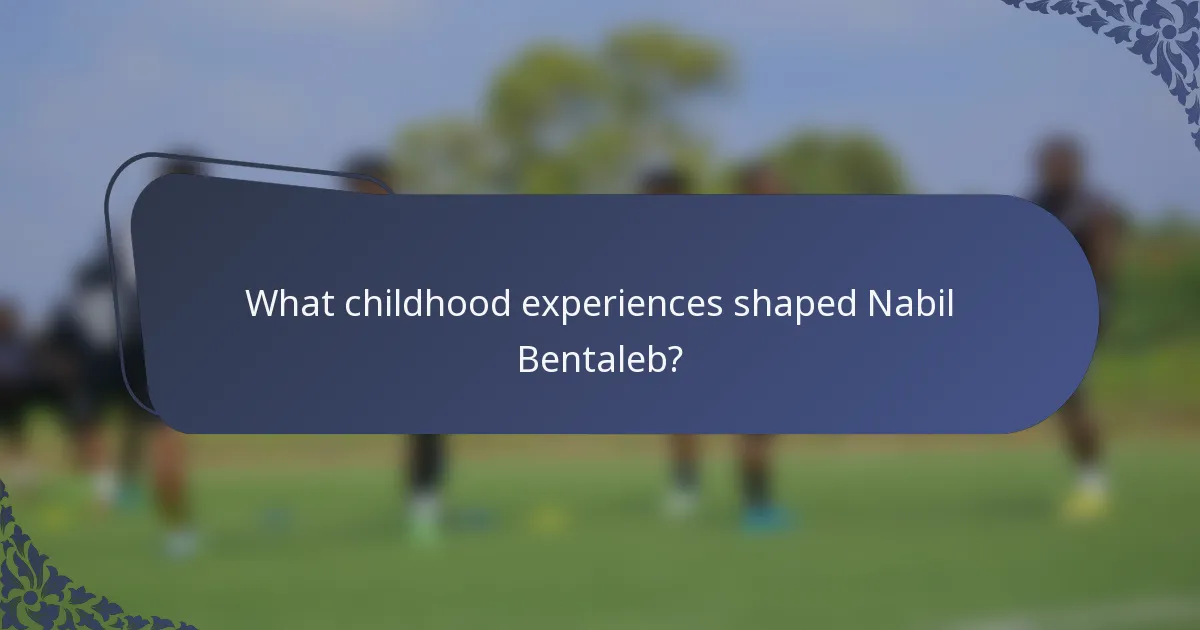 What childhood experiences shaped Nabil Bentaleb?