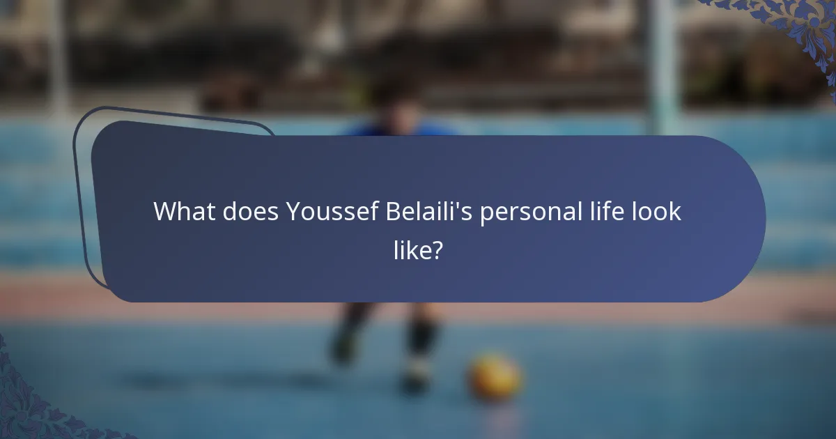 What does Youssef Belaili's personal life look like?