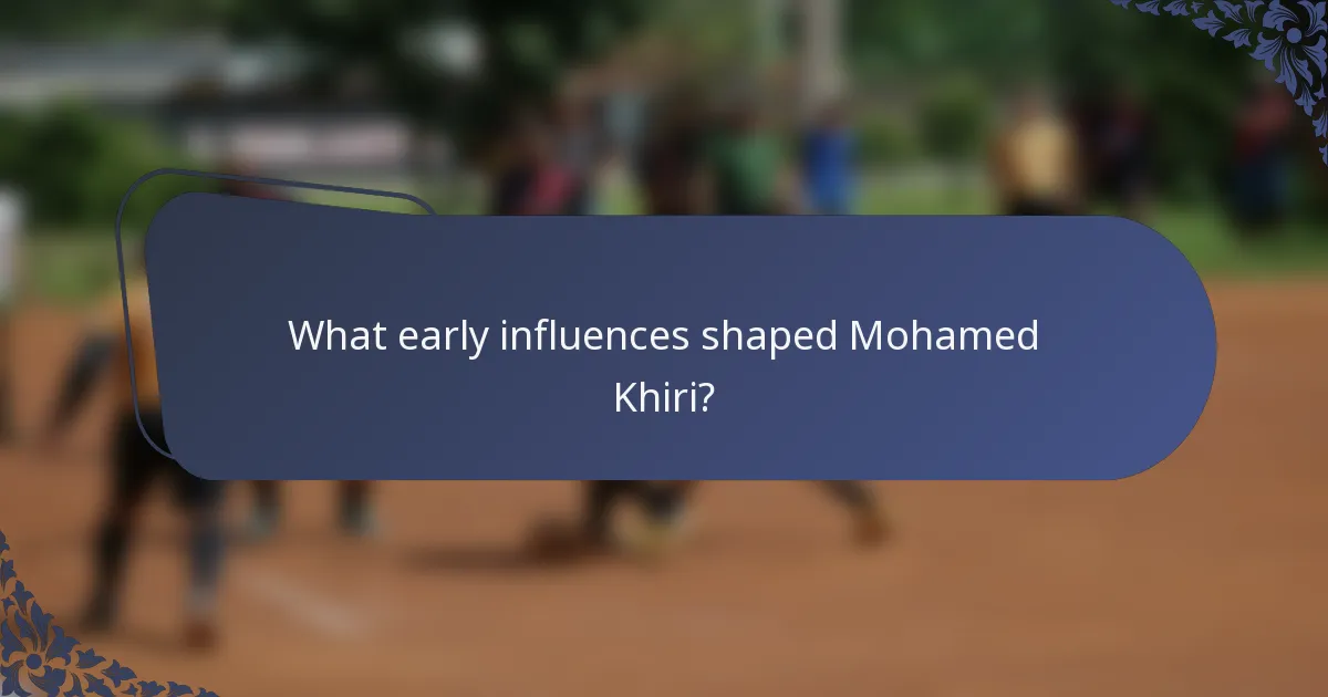 What early influences shaped Mohamed Khiri?