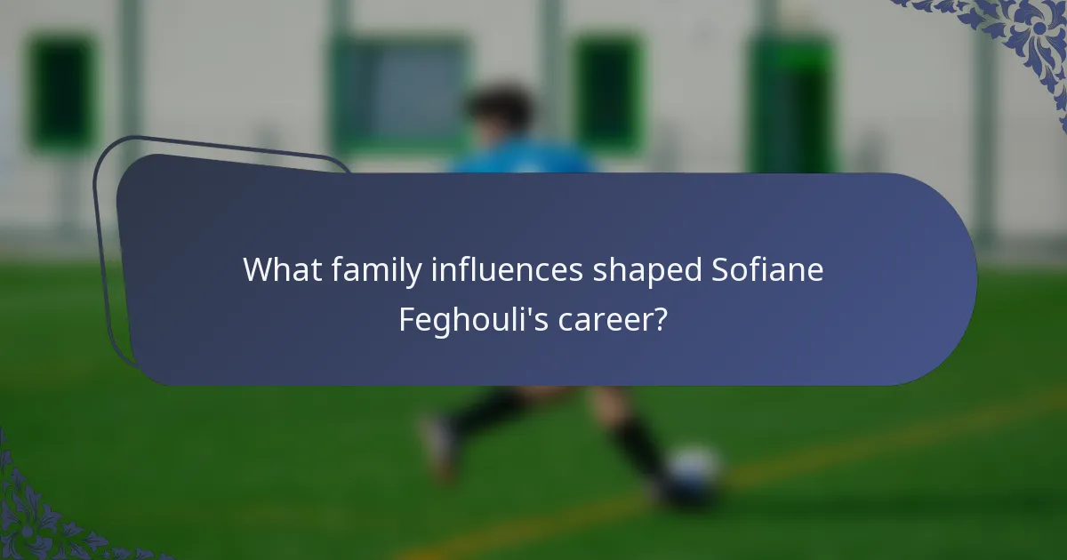 What family influences shaped Sofiane Feghouli's career?