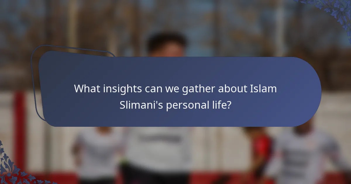What insights can we gather about Islam Slimani's personal life?