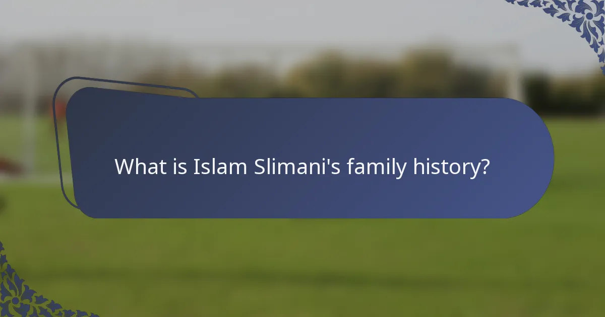 What is Islam Slimani's family history?