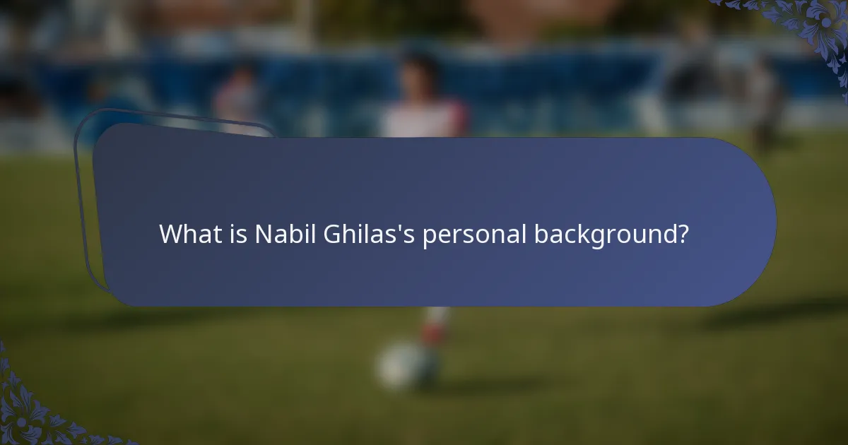 What is Nabil Ghilas's personal background?