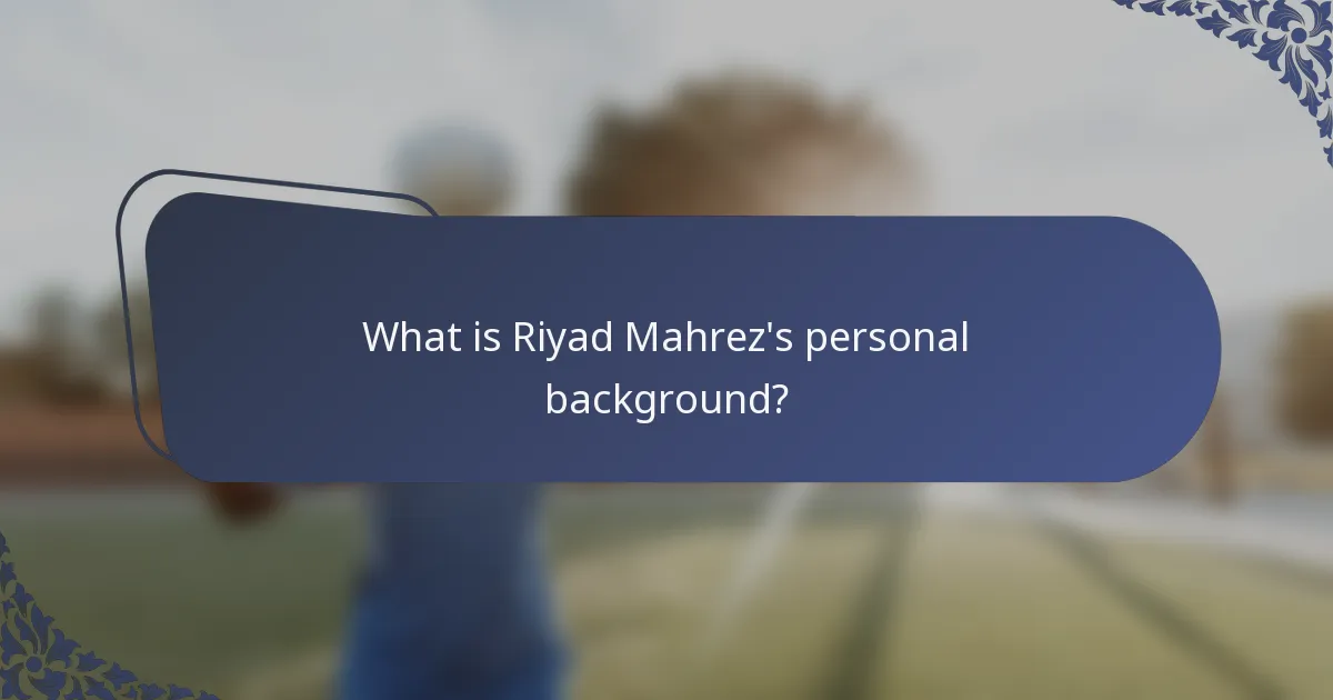 What is Riyad Mahrez's personal background?
