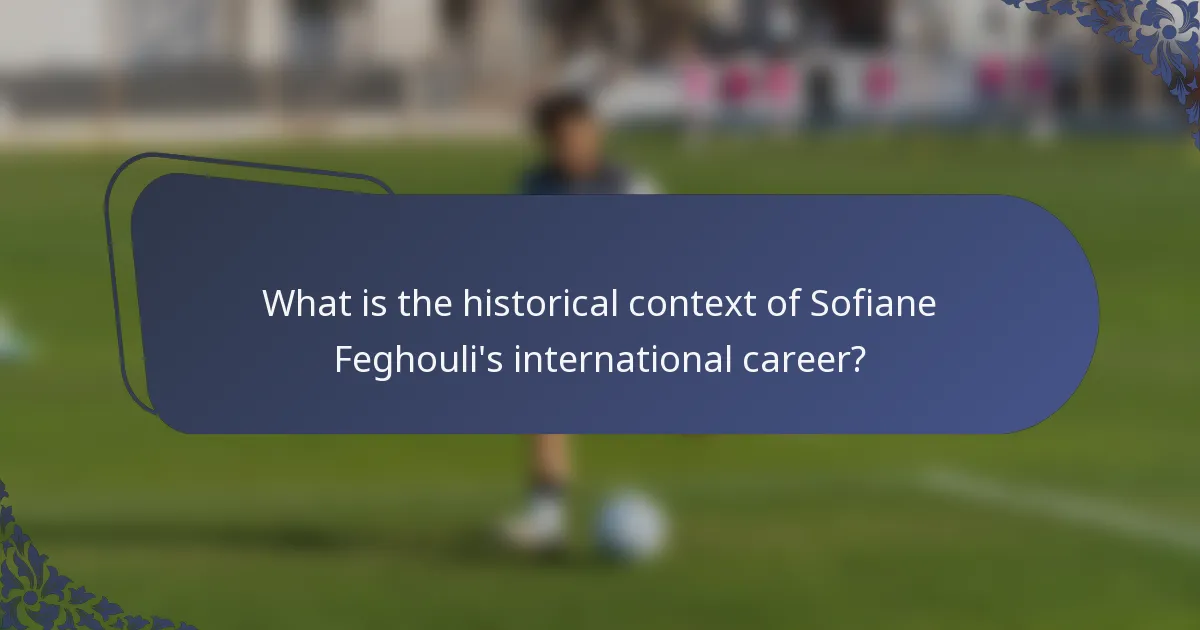 What is the historical context of Sofiane Feghouli's international career?