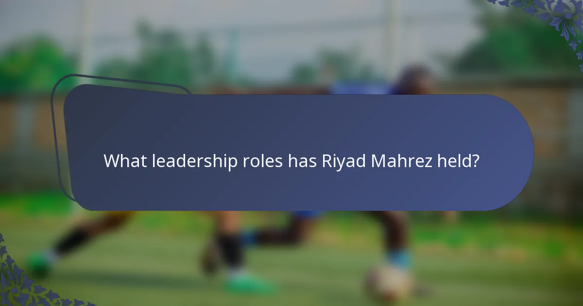 What leadership roles has Riyad Mahrez held?