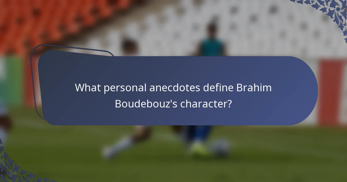 What personal anecdotes define Brahim Boudebouz's character?