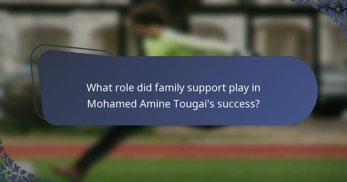 What role did family support play in Mohamed Amine Tougai's success?