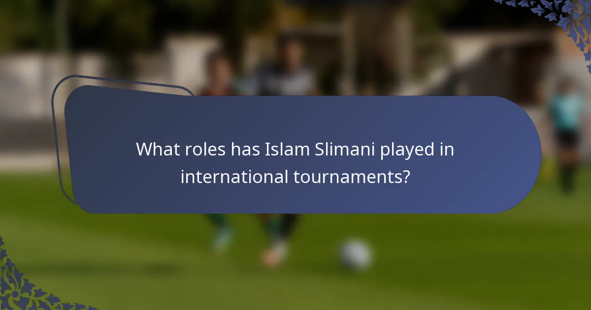 What roles has Islam Slimani played in international tournaments?