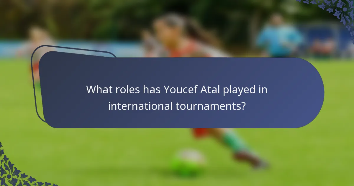 What roles has Youcef Atal played in international tournaments?