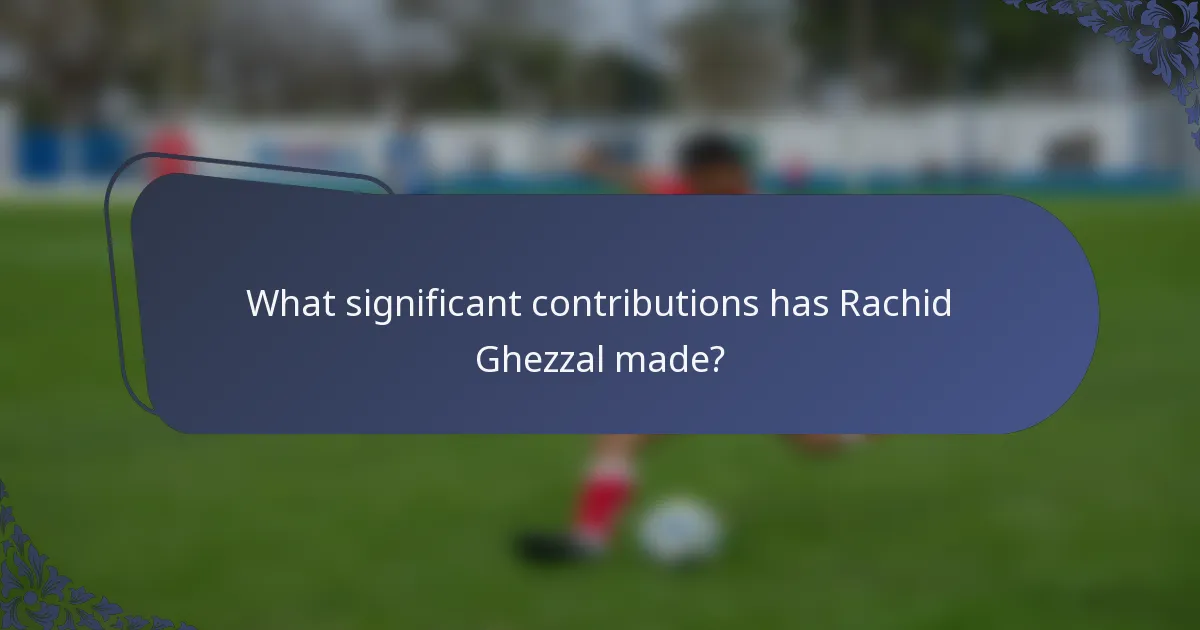 What significant contributions has Rachid Ghezzal made?