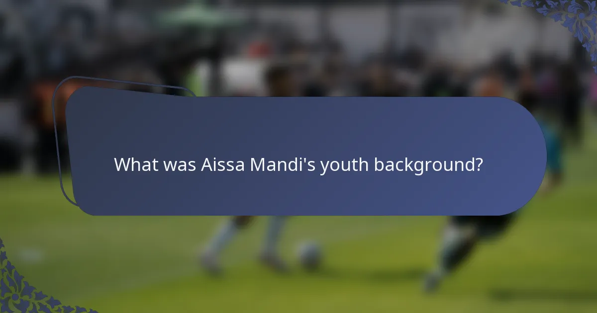 What was Aissa Mandi's youth background?