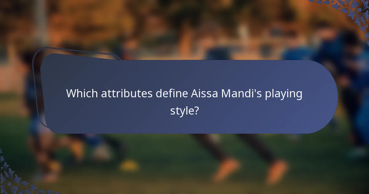 Which attributes define Aissa Mandi's playing style?