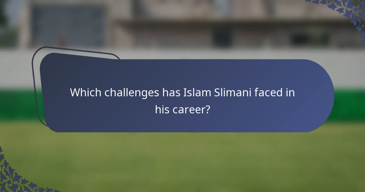 Which challenges has Islam Slimani faced in his career?