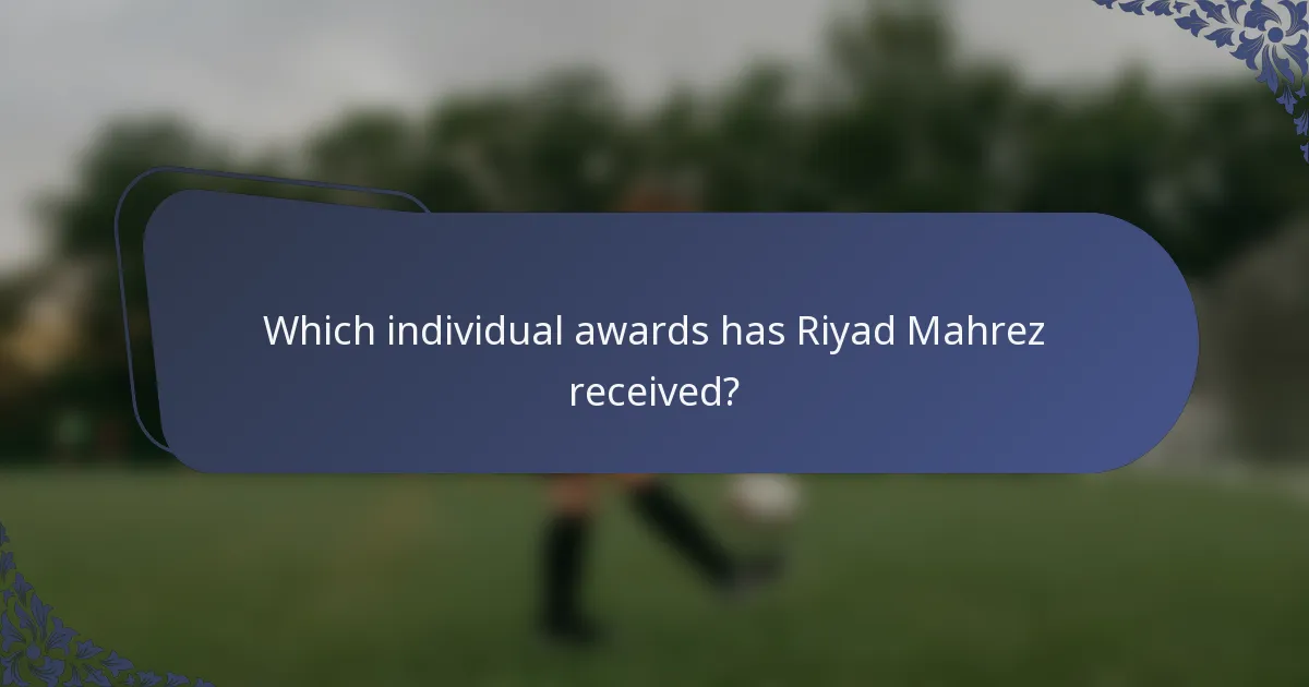 Which individual awards has Riyad Mahrez received?