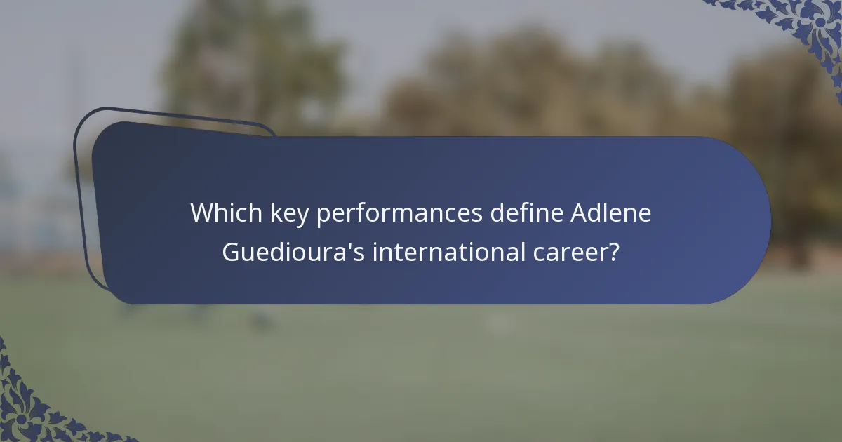 Which key performances define Adlene Guedioura's international career?