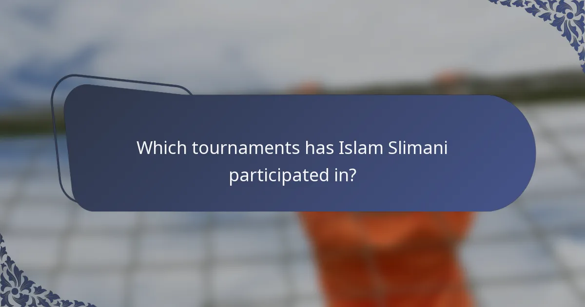 Which tournaments has Islam Slimani participated in?