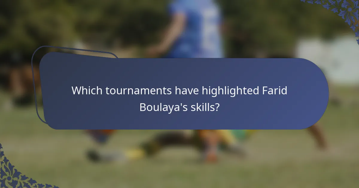 Which tournaments have highlighted Farid Boulaya's skills?