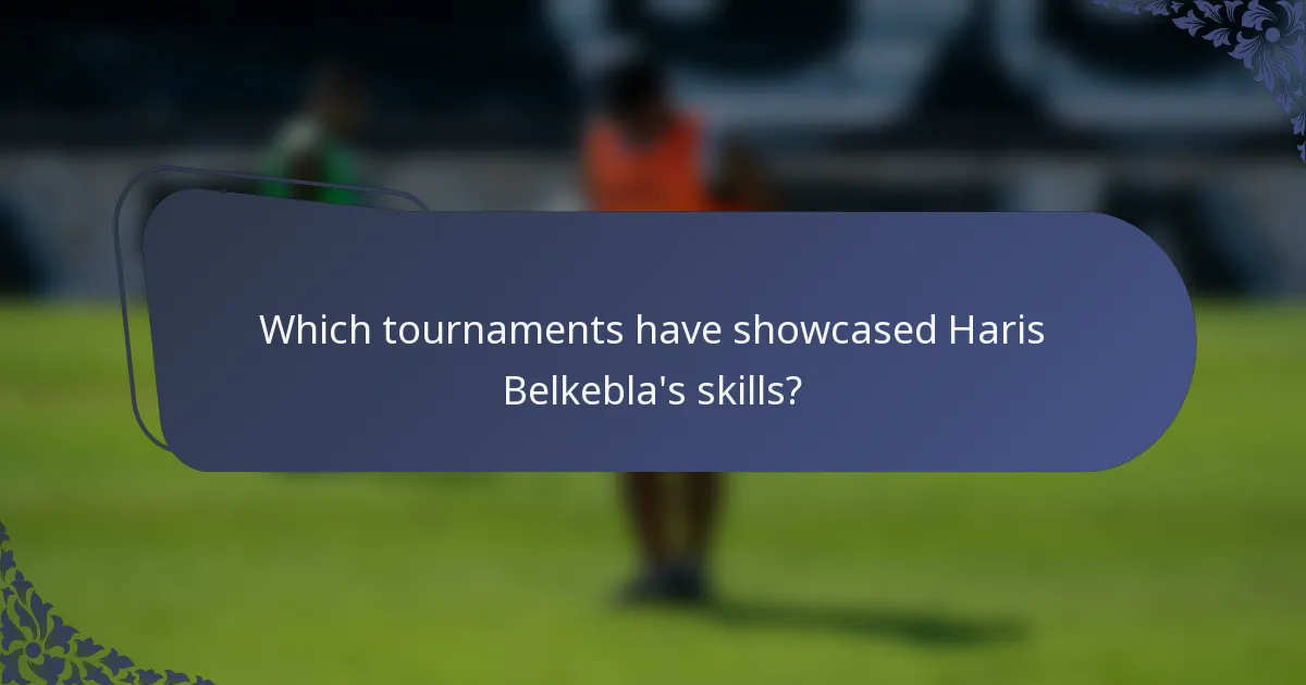 Which tournaments have showcased Haris Belkebla's skills?