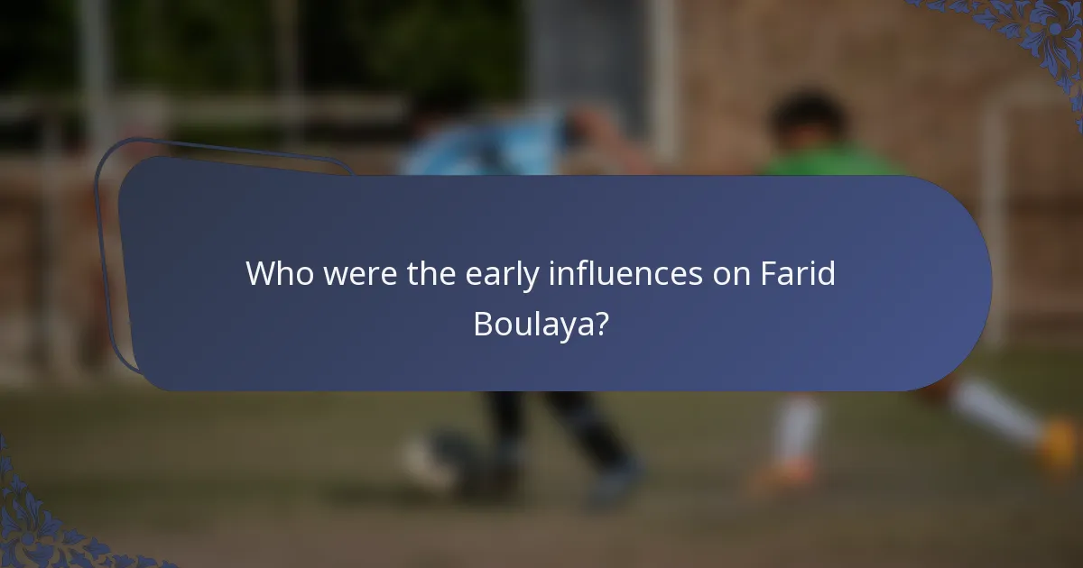 Who were the early influences on Farid Boulaya?